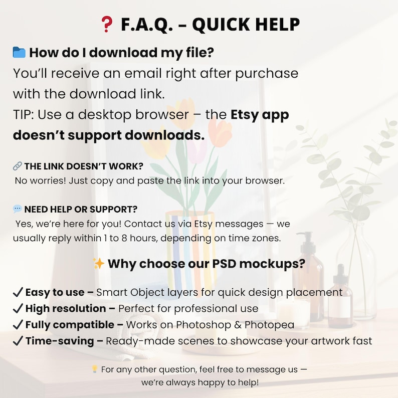 May include: A white background with text that reads "F.A.Q. - QUICK HELP" and answers questions about downloading files, troubleshooting links, and getting support. The image also includes a vase of flowers and bottles.