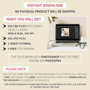 May include: A laptop computer screen displaying a mockup of a wedding invitation design. The text on the screen reads "INSTANT DOWNLOAD NO PHYSICAL PRODUCT WILL BE SHIPPED WHAT YOU WILL GET 858 PSD FILES WITH SMART OBJECT LAYERS 4096 X 4096, 300 DPI 858 JPG FILES 1 VIDEO TUTORIAL 3 FREE ETSY BANNER THE FILES WORK WITH PHOTOSHOP AND THE FREE ONLINE APP PHOTOPEA PLEASE NOTE DUE TO THE LARGE FILE SIZE, AFTER PURCHASING THIS ITEM YOU WILL RECEIVE A PDF CONTAINING THE LINKS TO ACCESS GOOGLE DRIVE AND DOWNLOAD ALL THE MOCKUPS INCLUDED IN THE BUNDLES. FOR OTHER FREQUENTLY ASKED QUESTIONS, PLEASE REFER TO THE F.A.Q. SECTION AT THE BOTTOM OF THE PAGE."