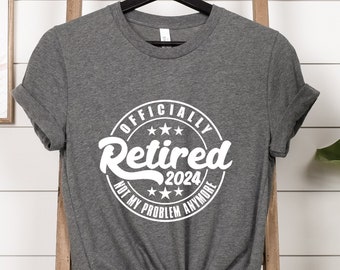 Officially Retired 2024 Shirt, Retirement Sweatshirt, Funny Retired Shirt, Custom Retirement Gift Shirt, Officially Retired Shirt