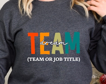Custom Dream Team Sweatshirt, Custom Dream Team Shirt, Dream Team Shirt, Best Team Sweatshirt, Dream Team Squad Shirt, Best Team Ever Shirt