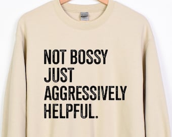 Aggressively Helpful Sweatshirt, Funny Sarcastic Gift