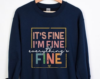It's Fine I'm Fine Everything Is Fine Sweatshirt, Motivational Crewneck, Introvert Sweatshirt, Sarcastic Shirt, Everything Fine Hoodie
