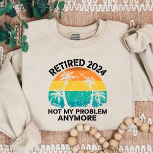 Custom Retired 2024 Shirt, Retirement Sweatshirt, Funny Retired Shirt, Custom Retirement Gift Shirt, Retirement Party Shirt, Retired Teacher