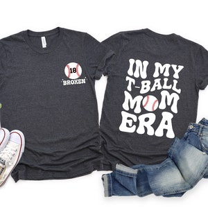 Custom T - Ball Mom Shirt, In My T - Ball Mom Era Shirt, Game Day Sweater, Sport Mom Shirt, Baseball Lover Shirt, Baseball Mom Crewneck