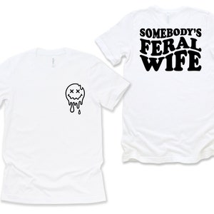 Somebody's Feral Wife Shirt, Cool Wife T-Shirt, Sarcastic Shirt, Feral Ass Mama Shirt, Funny Wife Shirt, Feral Ex Wife Shirt, Feral Ass Mama image 5