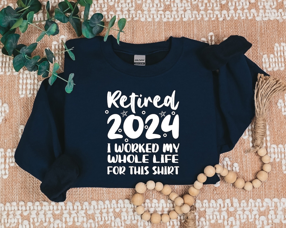 Custom Retired 2024 Shirt, Retirement Sweatshirt, Funny Retired Shirt ...