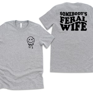 Somebody's Feral Wife Shirt, Cool Wife T-Shirt, Sarcastic Shirt, Feral Ass Mama Shirt, Funny Wife Shirt, Feral Ex Wife Shirt, Feral Ass Mama image 3
