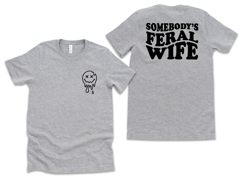 Somebody's Feral Wife Shirt, Cool Wife T-Shirt, Sarcastic Shirt, Feral Ass Mama Shirt, Funny Wife Shirt, Feral Ex Wife Shirt, Feral Ass Mama image 3