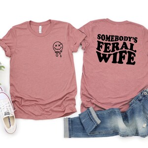 Somebody's Feral Wife Shirt, Cool Wife T-Shirt, Sarcastic Shirt, Feral Ass Mama Shirt, Funny Wife Shirt, Feral Ex Wife Shirt, Feral Ass Mama image 4
