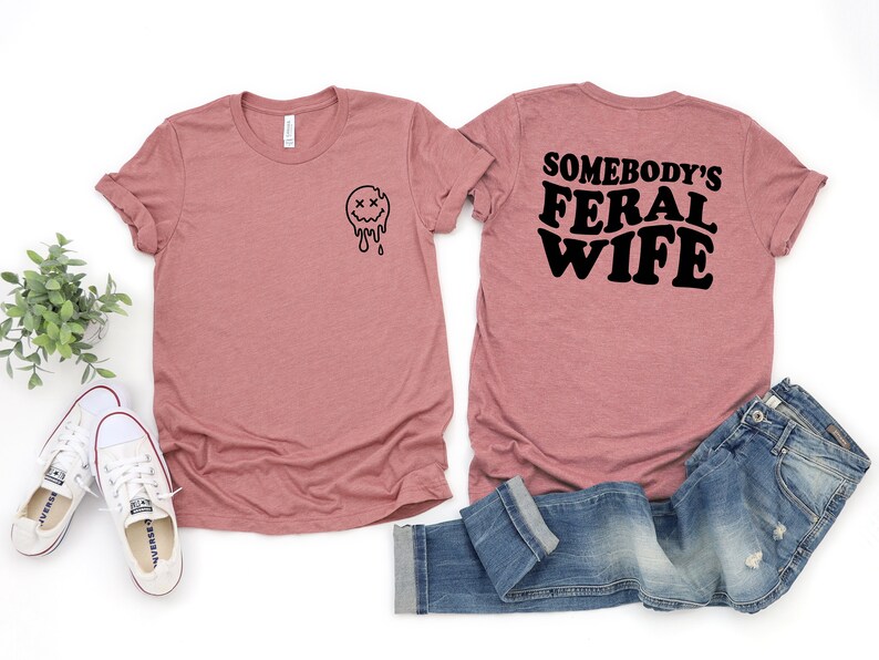 Somebody's Feral Wife Shirt, Cool Wife T-Shirt, Sarcastic Shirt, Feral Ass Mama Shirt, Funny Wife Shirt, Feral Ex Wife Shirt, Feral Ass Mama image 4