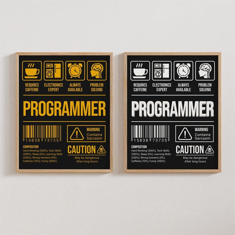 May include: Two black and white posters with a yellow border. The posters are titled "Programmer" and feature a humorous description of a programmer's composition, including hard working, tech skills, sleep, learning skills, wrong answers, caffeine, and funny. The posters also include a warning that the programmer contains sarcasm and a caution that the programmer may be dangerous after long hours.
