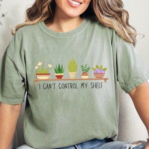 Ich kann nicht mein Regal kontrollieren, Pflanzendame, Pflanzenliebhaber, Gärtner Shirt, Hemden für Pflanzenliebhaber, Sukkulenten Pflanzen Shirt, Geschenk für Pflanzenliebhaber
