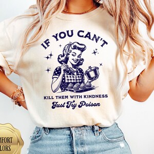 Kill Them With Kindness T Shirt, Trendy Vintage Retro Housewife Tee, Funny Sarcastic Shirt, Just Try Poison, Comfort Colors, Funny Mom Shirt