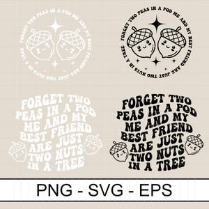 May include: Four designs with the text "Forget two peas in a pod, me and my best friend are just two nuts in a tree." Each design features two smiling acorns. The bottom of the image has the text "PNG - SVG - EPS."