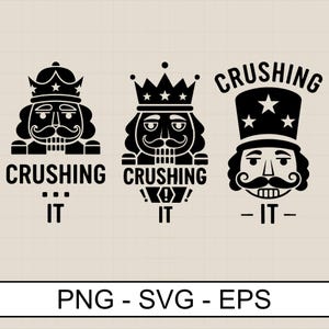 May include: Black and white graphic designs of nutcrackers with the text "CRUSHING IT". Each nutcracker has a different hat and design. The bottom of the image has the text "PNG - SVG - EPS".