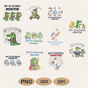 May include: A collection of cartoon illustrations featuring various animals, including alligators, frogs, and ducks, each with the text "OFF TO ACTIVELY MONITOR". The images are in a PNG format with 300 DPI.