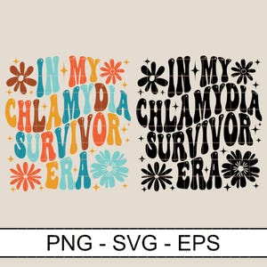 May include: A colorful graphic design with the text "In My Chlamydia Survivor Era" surrounded by flowers. The design is in a retro style with a black and white version of the design included.