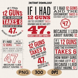May include: A collection of six digital graphic designs featuring the text IF I HAD 12 GUNS AND THE GOVERNMENT TAKES 6 HOW MANY GUNS DO I HAVE LEFT? 47. BECAUSE I LIED ABOUT HAVING 12. The text is displayed in various black and red typography layouts.
