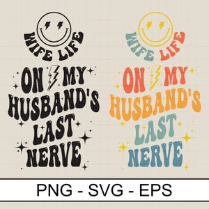 On My Husband&#39;s Nerve SVG PNG: Wife Life Design (Digital Download)