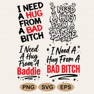 May include: A graphic design featuring four variations of the phrase "I Need A Hug From A Bad Bitch" in black and red text. The designs include crowns, stars, and the file types PNG, SVG, and EPS.