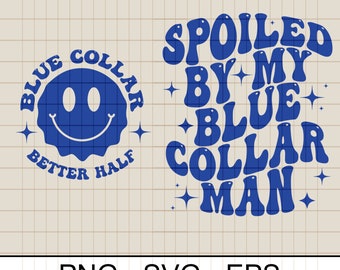 May include: Two blue graphic designs on a beige background. One design features a smiley face with the text "BLUE COLLAR BETTER HALF". The other design says "SPOILED BY MY BLUE COLLAR MAN". The bottom of the image says "PNG - SVG - EPS".