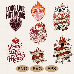 May include: A collection of graphic designs with the text "Long Live Hot Moms" in various styles. The designs feature flames, hearts, and banners, with the file types PNG, SVG, and EPS displayed at the bottom.