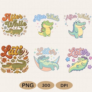 May include: A collection of six colorful cartoon alligator graphics with the phrases "After While" and "Later". The alligators are in various poses, some wearing sunglasses or backpacks. The image also includes "PNG", "300", and "DPI" text.