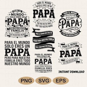 May include: A collection of black and white digital designs with the word "PAPA" in various stylized fonts. Each design includes the phrases "PARA EL MUNDO SOLO ERES UN" and "PERO PARA NUESTRA FAMILIA ERES TODO NUESTRO MUNDO."