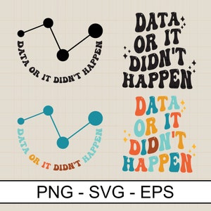 May include: Two versions of a graphic design with the text "Data or it didn't happen" in a circle around a stylized line graph. The first version is in black and white, the second version is in rainbow colors.