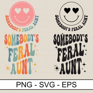 Somebody&#39;s Feral Aunt svg png eps, Cool Aunt , Feral Aunt , Auntie Gift, Aunts Birthday Gifts digital file for shirt,sweatshirt,hoodie