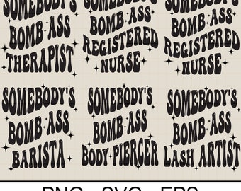 Somebody’s Bomb Ass, Thérapeute, Photographe, Barista, Body Piercer, Lash Artist, Registered Nurse Svg Png Eps fichier numérique