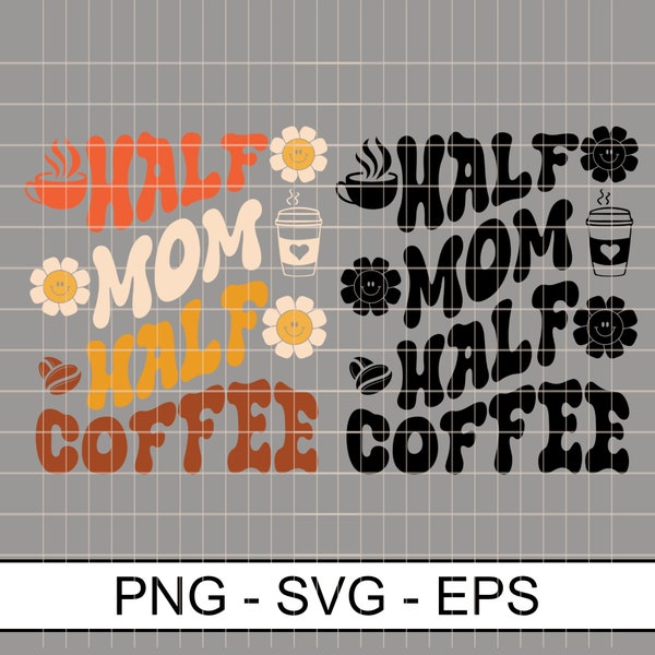 Half Mom Half Coffee Svg Png Eps, Mama Needs Coffee Svg Png, Caffeinated Svg Png, Funny Mom Shirt, Cut File, Sublimation  digital download