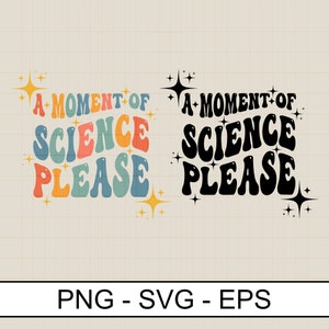 A Moment Of Science Please SVG PNG EPS - Science Gift (Digital Download)