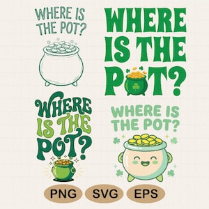 May include: A collection of four St. Patrick's Day-themed designs. Each design features the phrase "Where is the Pot?" with illustrations of pots of gold and shamrocks. The image includes the file type labels: PNG, SVG, and EPS.