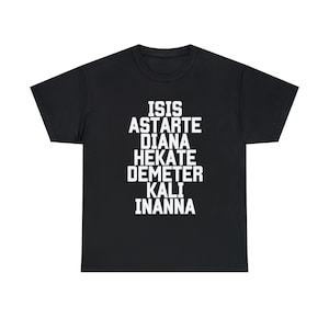 Goddess shirt, Witch Chant, Goddess chant,, Isis Astarte Diana Hekate Demeter Kali Inanna, witchcraft, Unisex Heavy Cotton Tee