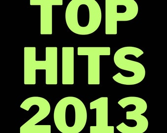 Time-Travel to 2013: Download the Ultimate Collection of Hit Songs from Top 100 Hits of 2013!