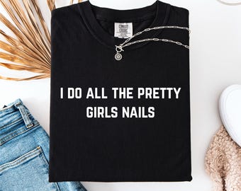 Pretty Girls Nails T-Shirt, Nail Tech Gift, Comfort Colors Tee