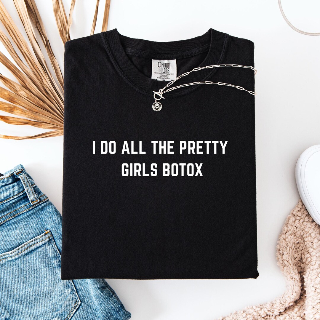 Botox Cloth I Do All the Pretty Girls Botox Shirt, Injector Shirt, Med Spa T-shirt ...