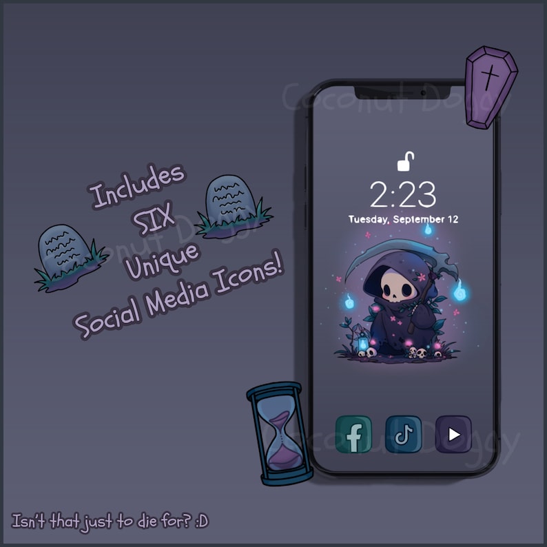 May include: A phone mockup with a dark gray background and a cute cartoon Grim Reaper on the screen. The phone has a lock icon, the time 2:23, and the date Tuesday, September 12. The phone also has social media icons for Facebook, TikTok, and YouTube. The background of the phone screen is a dark forest with glowing blue orbs. The phone is surrounded by six unique social media icons, including a tombstone, a coffin, and an hourglass. The text "Includes Six Unique Social Media Icons!" is written in white on a purple background. The text "Isn't that just to die for? :D" is written in white on a dark gray background.