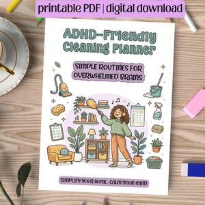 May include: A colorful ADHD-Friendly Cleaning Planner with the text "printable PDF | digital download." The planner features illustrations of cleaning supplies and a person dusting. The text reads "SIMPLE ROUTINES FOR OVERWHELMED BRAINS" and "SIMPLIFY YOUR HOME. CALM YOUR MIND."