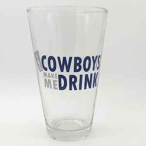 The Cowboys Make Me Drink Pint Glass | Beer Glasses | Dallas Sports | Football Playoffs