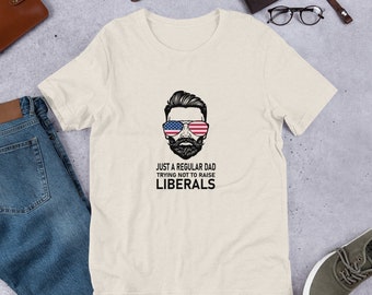 Just a Regular Dad Trying Not to Raise Liberals Shirt | Customized American Dad Conservative Republican Tee | Funny Dad Shirt Birthday|
