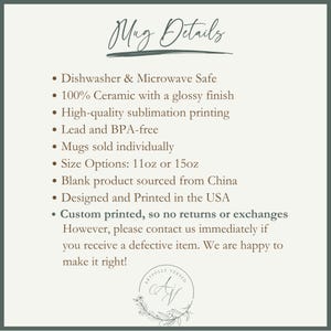 May include: Mug details: Dishwasher and microwave safe, 100% ceramic with a glossy finish, high-quality sublimation printing, lead and BPA-free, sold individually in 11oz or 15oz sizes, blank product sourced from China, designed and printed in the USA. Custom printed, so no returns or exchanges. Contact us if you receive a defective item.