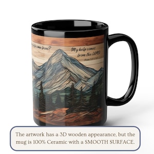 May include: A black ceramic mug featuring a printed graphic of a mountain range and pine forest with a wood-grain texture effect. The text reads: "Where does my help come from? My help comes from the LORD. Psalm 121:1-2." The mug has a smooth surface.