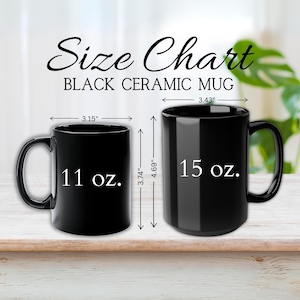 May include: A size chart for black ceramic mugs featuring two mugs labeled 11 oz. and 15 oz. The 11 oz. mug has a 3.15 inch width and 3.74 inch height. The 15 oz. mug has a 3.43 inch width and 4.69 inch height. Text reads Size Chart Black Ceramic Mug.