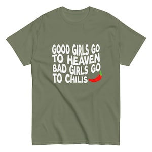 Good Girls Go to Heaven Bad Girls Go To Chilis Unisex T-Shirt, Chilis Restaurant Tee, Foodie Gift, Funny T-Shirt, Gag Gift, Chili Pepper