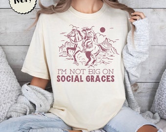 I’m Not Big On Social Graces T-Shirt 90s Country Tshirt Western Scene Cowgirl Cowboy Graphic Tee Comfort Colors Shirt Women’s Gift Cute West