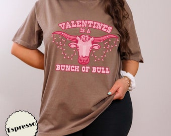 Valentines is a Bunch of Bull T-Shirt Comfort Colors Tee Funny Anti Valentine’s Day Cute Pink Western Tshirt Trendy Oversized
