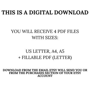 May include: Text on a white background that reads "This is a digital download. You will receive 4 PDF files with sizes: US Letter, A4, A5 + Fillable PDF (Letter). Download from the email Etsy will send you or from the purchases section of your Etsy account."
