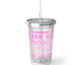 Promise to Keep My Cookie to Myself Until Someone Buys the Milk-Tumbler Acrylic Cup